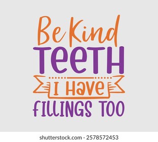 Be Kind Teeth I Have Fillings Too, Dentist t-shirt design, Calligraphy graphic design, eps, Files for Cutting, greeting card template with typography text white background