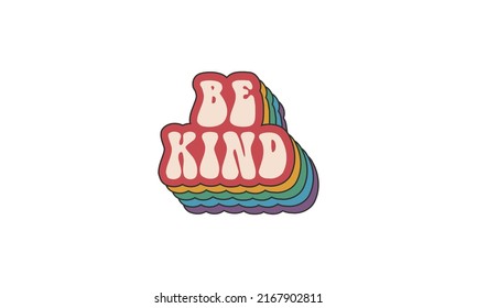 Be kind trendy hippie typography design., Vintage retro 70s striped 3d rainbow concept design vector template for t shirt, poster, banner, wall art , mug , sticker, tote bag, mini sign