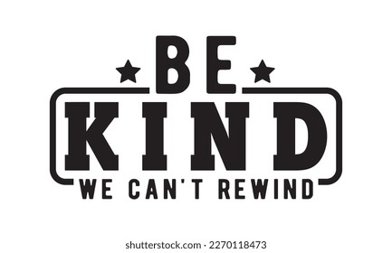 Be kind we can't rewind svg, Earth day svg design bundle, Earth tshirt design bundle, April 22, earth vecttor icon map space, cut File Cricut, Printable Vector Illustration, tshirt eps