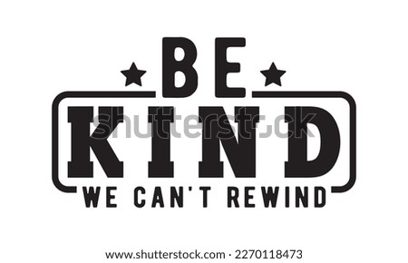 Be kind we can't rewind svg, Earth day svg design bundle, Earth tshirt design bundle, April 22, earth vecttor icon map space, cut File Cricut, Printable Vector Illustration, tshirt eps