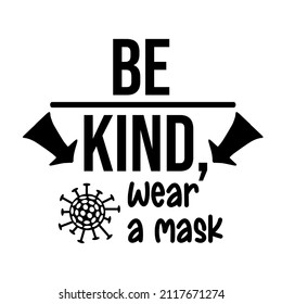Be kind and wear mask. Vector lettering illustration with quote for posters, decoration, wall art and t shirt print. Hand drawn inspirational and motivational typography text on white background.