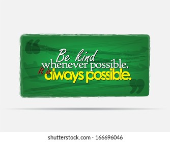Be kind whenever possible. It is always possible. Motivational background. Typography poster. (EPS10 Vector)