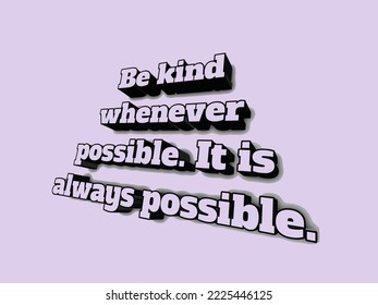 be kind whenever possible. it is always possible. 3d motivation quotes 