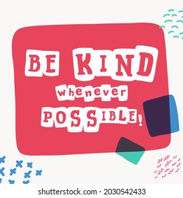 Be kind whenever possible lettering typewriter-inspired with bold slab serif symbols in colorful frames. Hand-drawn style emblem with multiply color effects.