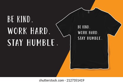 Be Kind Work Hard Stay Humble Shirt
