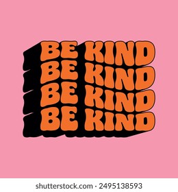 be kind writing repeated and deformed in vintage style with long shadow, black, orange and pink colors