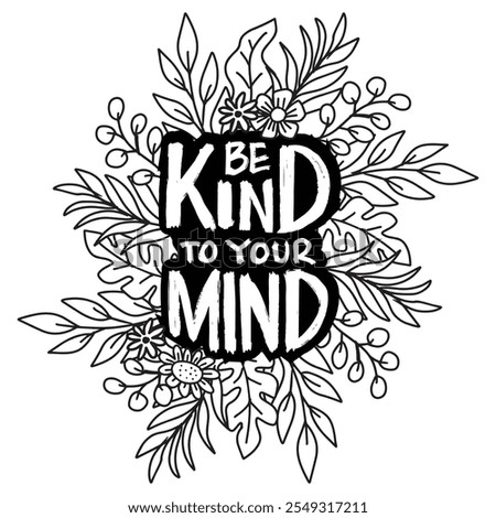 Be kind to your mind. Inspirational quote. Hand lettering. Vector illustration.