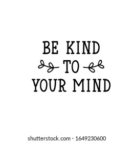 Sé amable con tu mente. Letras. Citas inspiradoras y divertidas. Se puede utilizar para imprimir bolsas, pantalones, carteles, tarjetas.