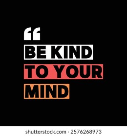 Be kind to your mind lettering T Shirt design Illustration