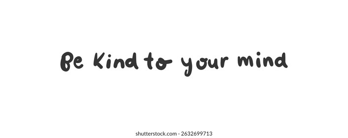 Be kind to your mind - lettering vector isolated on white background