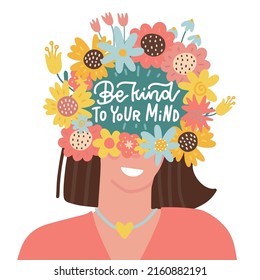 Be kind to your mind - Mental health lettering poster, psychology concept. Female head with flowers. Positive thinking, looking for good sides, taking care of yourself. Flat vector illustration