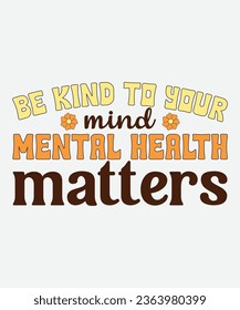 Be kind to your mind mental health matters retro design, Be kind to your mind mental health matters t-shirt, mental health retro png, mental health t-shirt