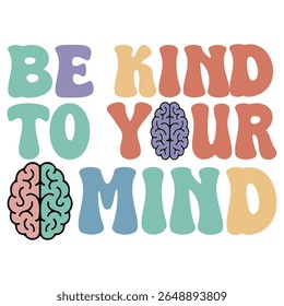 Be Kind to Your Mind - Mental Health Matters T-shirt vector, Self Love illustration, Inspirational saying, Funny Health Care Positive shirts