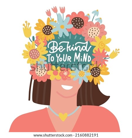 Be kind to your mind - Mental health lettering poster, psychology concept. Female head with flowers. Positive thinking, looking for good sides, taking care of yourself. Flat vector illustration