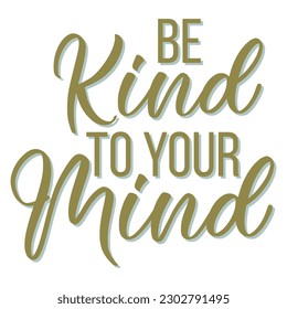 Be Kind To Your Mind the Mindful Design