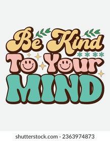 Be Kind To Your Mind retro, Be Kind t-shirt, Self Love retro, Mental Health Matters t-shirt, Mental Health Awareness, Positive Png, Back To School Png