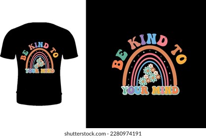 Be kind To Your Mind T-shirt Design.