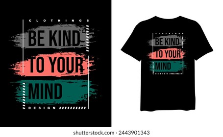 Be Kind to your Mind t-shirt design, urban style t-shirt design vector for print. design vector illustration, quotes for t shirt, fashion t-shirt design.