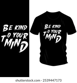 Be Kind to Your Mind" T-Shirt Design - Bold White Text on Black Tee, Inspirational Message for Mental Health and Self-Care