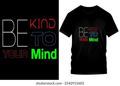 Diseño de camisetas para ser amable con su mente: camiseta gráfica de concienciación sobre la salud mental y motivacional con tipografía audaz, mensaje inspirador para el bienestar, el cuidado personal, la ropa de calle y la ropa de moda casual