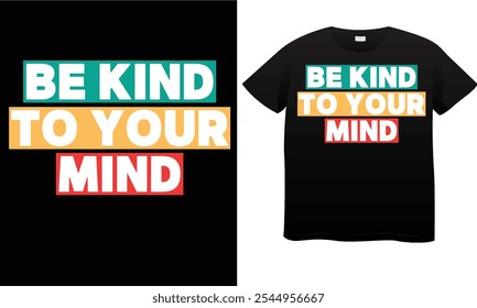 Seien Sie nett zu Ihrem Geist Typografie gelb, rot, blaue Farbe und Hintergrund schwarz T-Shirt Design