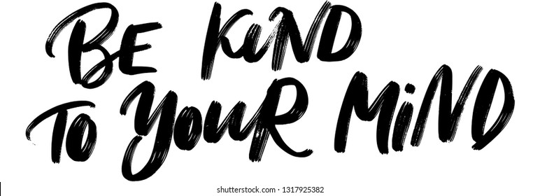 BE KIND TO YOUR MIND. VECTOR HAND LETTERING ABOUT MENTAL HEALTH