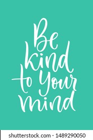 BE KIND TO YOUR MIND. VECTOR HAND LETTERING ABOUT MENTAL HEALTH