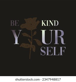 Be kind your self typography slogan for t shirt printing, tee graphic design.  