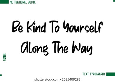 Be Kind To Yourself Along The Way  Modern Text Calligraphy Trendy Life Quote