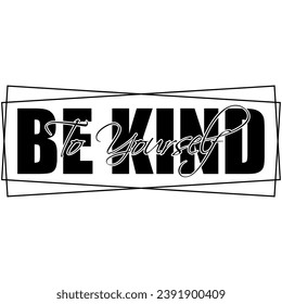 be kind to yourself black vector graphic design and cut file