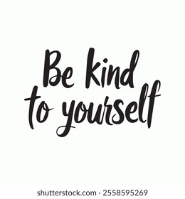 Be kind to yourself, Calligraphy black text Word. Handwritten drawn, Modern brush lettering on a white background design elements.