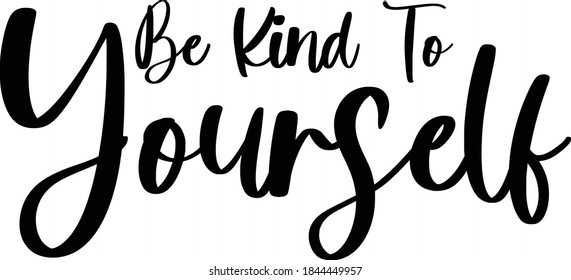 Be Kind To Yourself Calligraphy on White Background