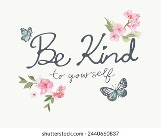 be kind to yourself calligraphy slogan with flowers and butterflies ornament hand drawn vector illustration