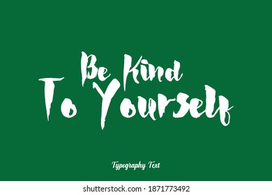 Be Kind to Yourself Calligraphy Typeface On Green Background