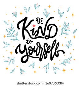 Be kind to yourself. Hand drawn lettering phrases. Inspirational quote. Positive saying for print, card, banner, poster and t-shirt.