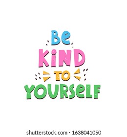 be kind to yourself. Hand drawn motivation lettering. colorful vector illustration, flat style. typographic font, doodle quote.