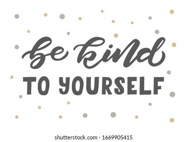 Be kind to yourself hand drawn lettering. Template for, banner, poster, flyer, greeting card, web design, print design. Vector illustration.