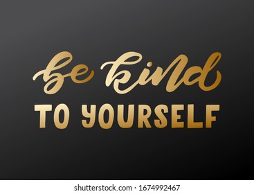 Be kind to yourself hand drawn lettering. Template for, banner, poster, flyer, greeting card, web design, print design. Vector illustration.