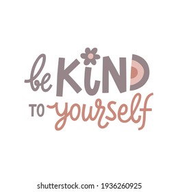 Be kind to yourself hand drawn lettering. Vector illustration for lifestyle poster. Life coaching phrase for a personal growth, holistic health