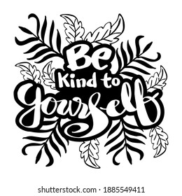 Be kind to yourself, hand lettering inscription. Motivational quote.