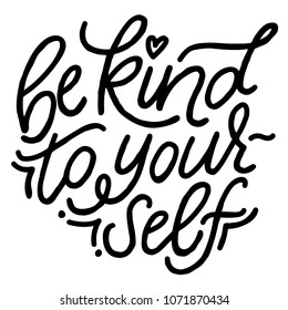 Be kind to yourself. Hand-drawn vector lettering script. Body positive motivational quote. 