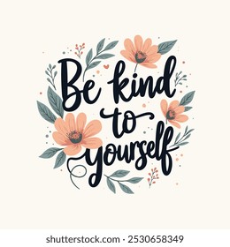 Be Kind to Yourself Hand-Lettered Typography – Beautifully Designed Motivational Quote in Modern Calligraphy, Perfect for Posters, T-Shirts, Wall Art, and Home Decor. Inspire Self-Care, Compassion