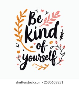 Be Kind to Yourself Hand-Lettered Typography – Beautifully Designed Motivational Quote in Modern Calligraphy, Perfect for Posters, T-Shirts, Wall Art, and Home Decor. Inspire Self-Care, Compassion