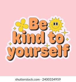 Be kind to yourself inspirational slogan in groovy style with funny face and shapes. Colorful retro design. Vector illustration