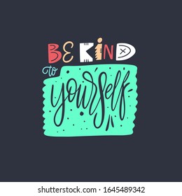Be Kind to yourself lettering phrase. Vector art illustration. Isolated on black background. Design for banner, poster and web.