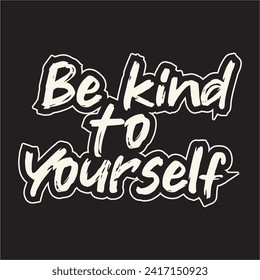 Be kind to yourself motivational and inspirational quotes lettering typography t shirt design