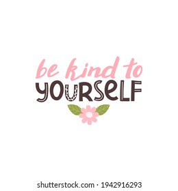 Sé amable con tu propia frase escrita positiva. Autocuidado, autoaceptación, amor propio concepto. Letras con elementos florales. Tipografía vectorial impresa para tarjetas, camisetas, insignias, pegatinas, etc.