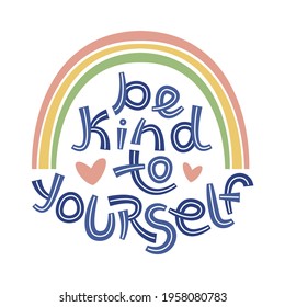 Be kind to yourself. Positive thinking quote promoting self care and self worth.