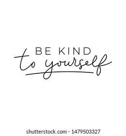 Be kind to yourself poster vector illustration. Inspirational quote lettering in black color on simple white background flat style. Motivational and print for card, t-shirt, textile