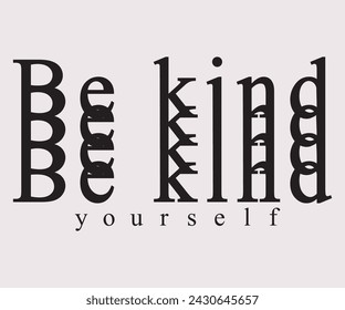 Be Kind Yourself quote about kindness style for prints, cards, posters, apparel For Tee shirt etc. 